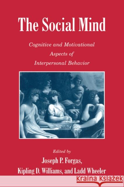 The Social Mind: Cognitive and Motivational Aspects of Interpersonal Behavior Forgas, Joseph P. 9780521541251 Cambridge University Press