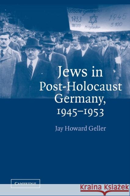 Jews in Post-Holocaust Germany, 1945-1953 Jay Howard Geller 9780521541268