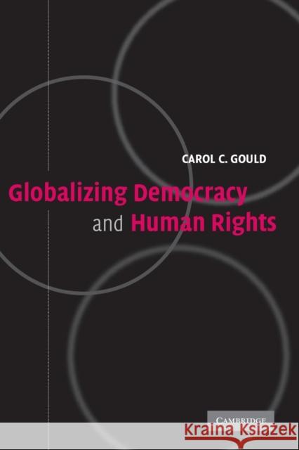 Globalizing Democracy and Human Rights Carol C. Gould 9780521541275 Cambridge University Press