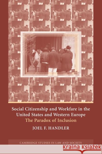 Social Citizenship and Workfare in the United States and Western Europe: The Paradox of Inclusion Handler, Joel F. 9780521541534