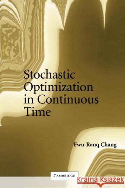 Stochastic Optimization in Continuous Time Fwu-Ranq Chang 9780521541947 Cambridge University Press