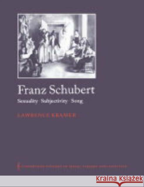 Franz Schubert: Sexuality, Subjectivity, Song Kramer, Lawrence 9780521542166 Cambridge University Press