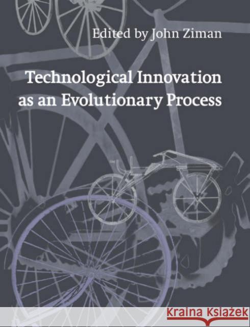 Technological Innovation as an Evolutionary Process J. M. Ziman John Ziman 9780521542173