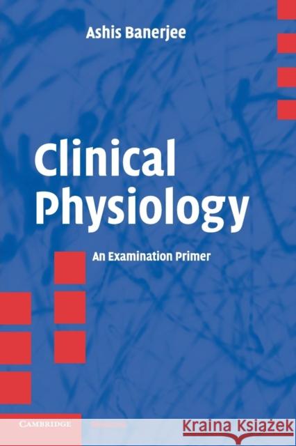 Clinical Physiology: An Examination Primer Banerjee, Ashis 9780521542265