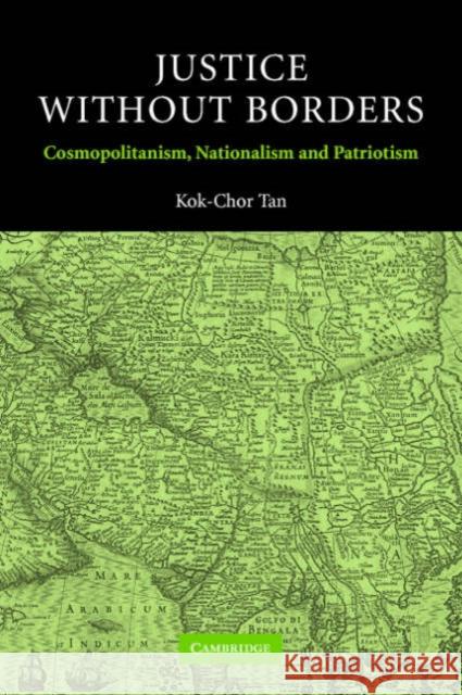 Justice Without Borders: Cosmopolitanism, Nationalism, and Patriotism Tan, Kok-Chor 9780521542326 Cambridge University Press