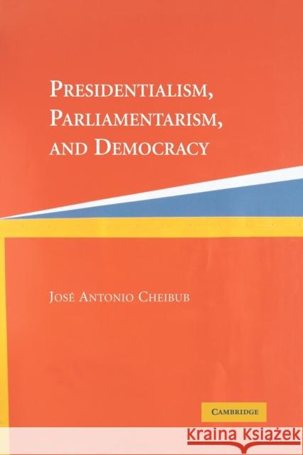 Presidentialism, Parliamentarism, and Democracy Jose Antonio Cheibub 9780521542449 Cambridge University Press