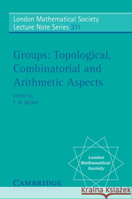 Groups: Topological, Combinatorial and Arithmetic Aspects Müller, T. W. 9780521542876 Cambridge University Press