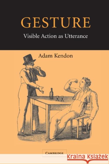 Gesture: Visible Action as Utterance Kendon, Adam 9780521542937