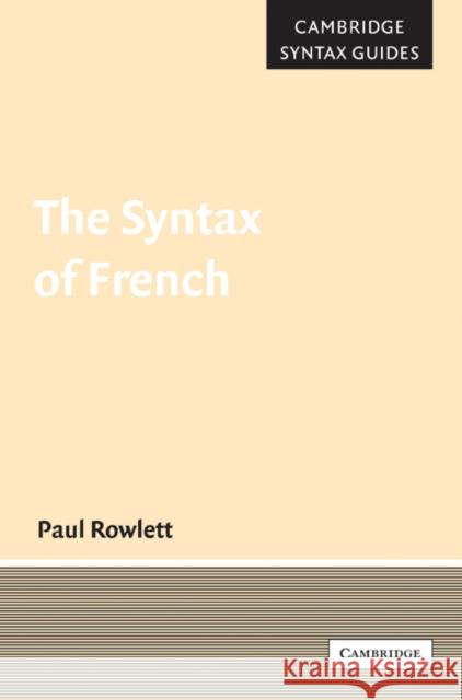 The Syntax of French Paul Rowlett 9780521542999 Cambridge University Press