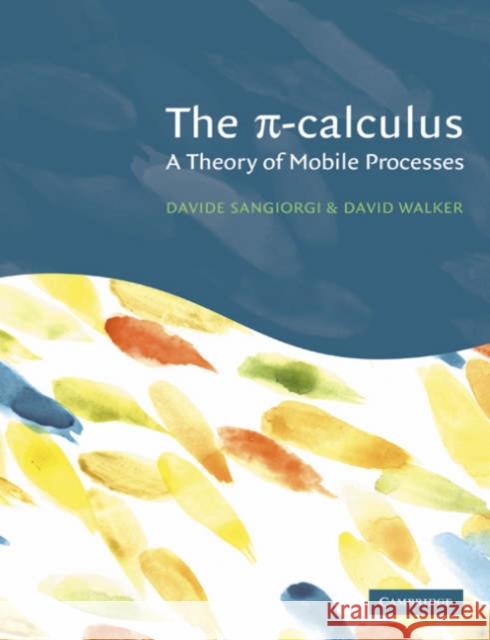 The Pi-Calculus: A Theory of Mobile Processes Sangiorgi, Davide 9780521543279