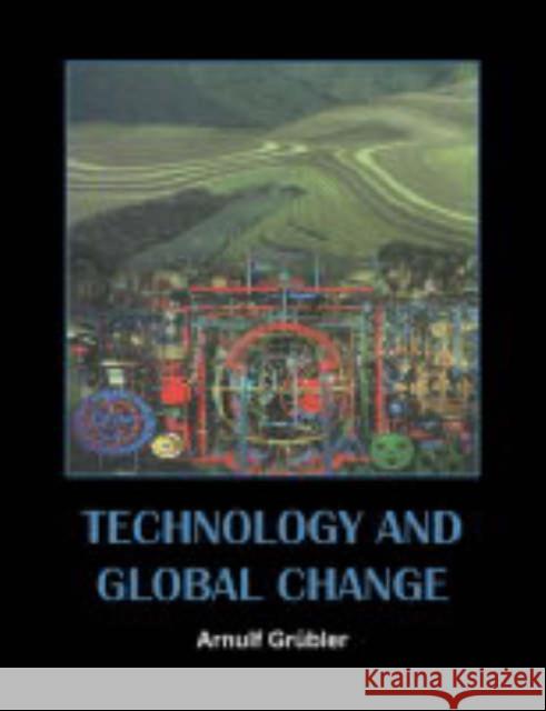 Technology and Global Change Arnulf Grubler 9780521543323 Cambridge University Press