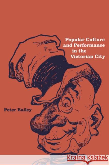 Popular Culture and Performance in the Victorian City Peter Bailey 9780521543484 Cambridge University Press