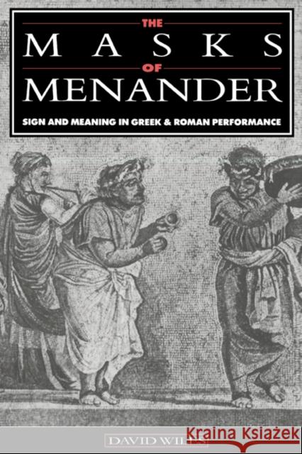 The Masks of Menander: Sign and Meaning in Greek and Roman Performance Wiles, David 9780521543521
