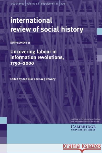 Uncovering Labour in Information Revolutions, 1750-2000: Volume 11 Aad Blok Greg Downey 9780521543538