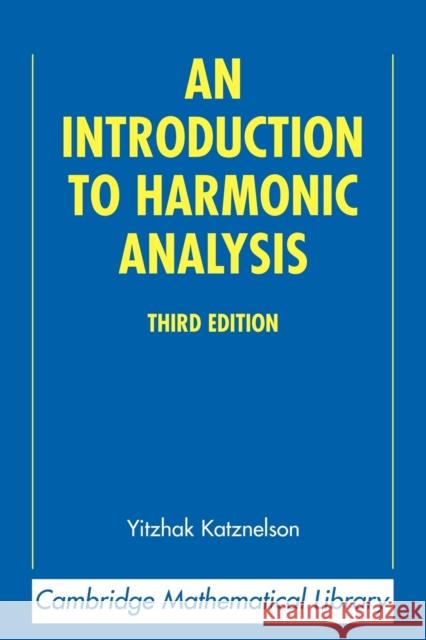 An Introduction to Harmonic Analysis Yitzhak Katznelson 9780521543590 Cambridge University Press
