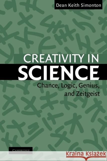 Creativity in Science: Chance, Logic, Genius, and Zeitgeist Simonton, Dean Keith 9780521543699 Cambridge University Press