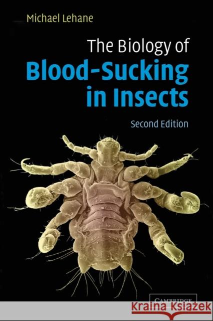 The Biology of Blood-Sucking in Insects Michael Lehane M. J. Lehane 9780521543958 Cambridge University Press