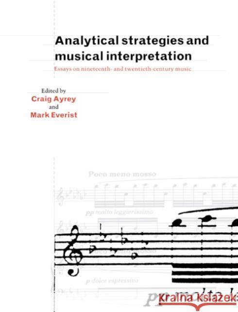 Analytical Strategies and Musical Interpretation: Essays on Nineteenth- And Twentieth-Century Music Ayrey, Craig 9780521543972 Cambridge University Press