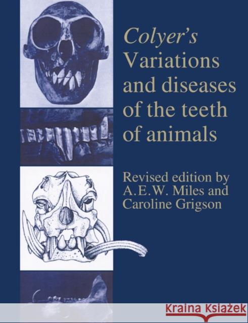 Colyer's Variations and Diseases of the Teeth of Animals Caroline Grigson A. E. W. Miles 9780521544078