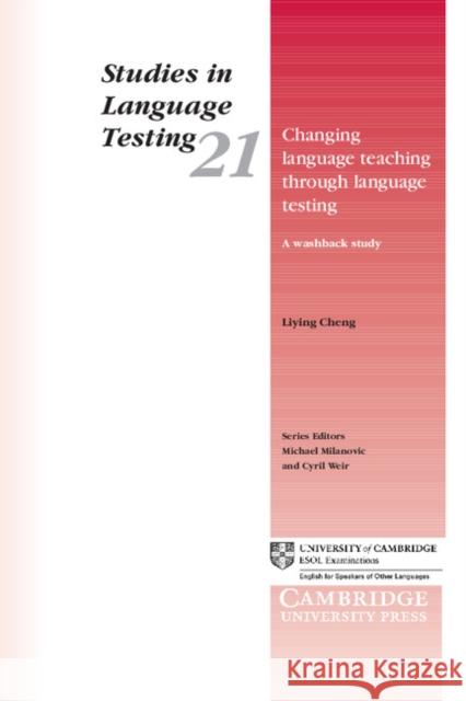 Changing Language Teaching Through Language Testing: A Washback Study Cheng, Liying 9780521544733