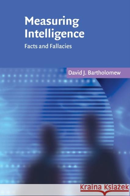 Measuring Intelligence: Facts and Fallacies Bartholomew, David J. 9780521544788