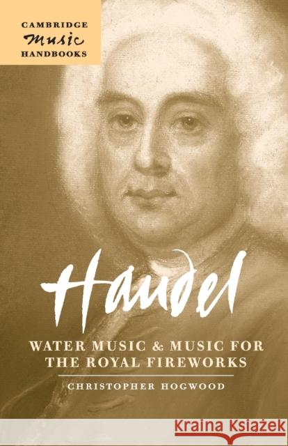 Handel: Water Music and Music for the Royal Fireworks Christopher Hogwood 9780521544863