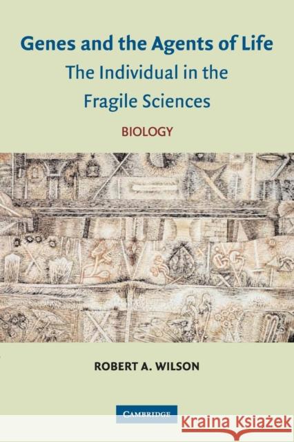 Genes and the Agents of Life: The Individual in the Fragile Sciences Biology Wilson, Robert A. 9780521544955 Cambridge University Press