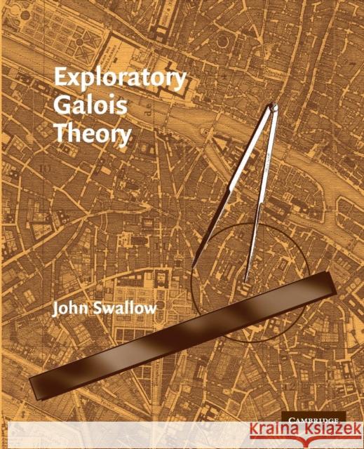 Exploratory Galois Theory John Swallow 9780521544993 