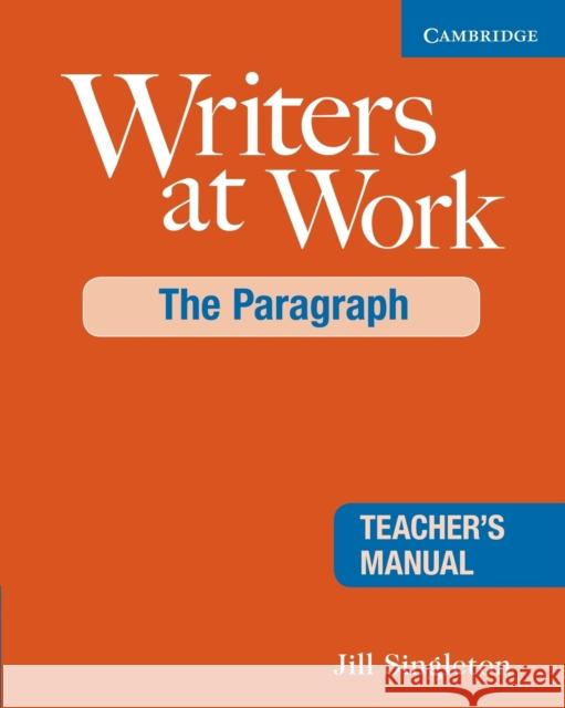 Writers at Work: The Paragraph Teacher's Manual Jill Singleton 9780521545235 Cambridge University Press