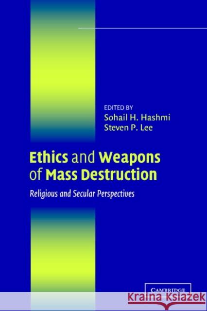 Ethics and Weapons of Mass Destruction: Religious and Secular Perspectives Hashmi, Sohail H. 9780521545266 Cambridge University Press