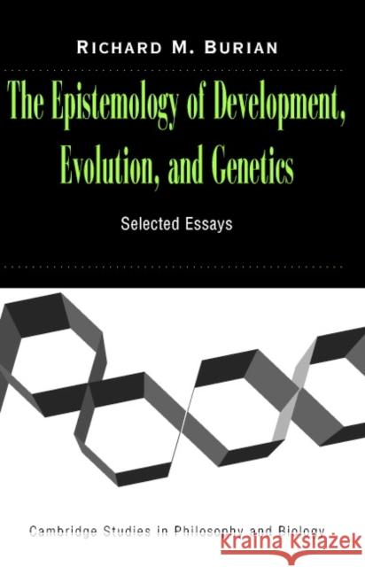 The Epistemology of Development, Evolution, and Genetics Richard Burian Michael Ruse 9780521545280