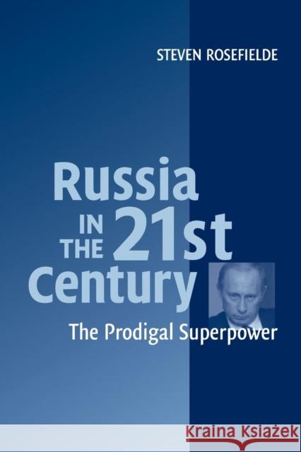 Russia in the 21st Century: The Prodigal Superpower Rosefielde, Steven 9780521545297 Cambridge University Press