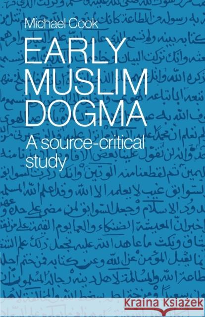 Early Muslim Dogma: A Source-Critical Study Cook, Michael 9780521545723