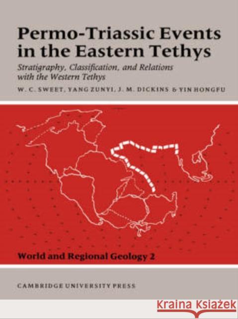 Permo-Triassic Events in the Eastern Tethys: Stratigraphy Classification and Relations with the Western Tethys Sweet, Walter C. 9780521545730 Cambridge University Press