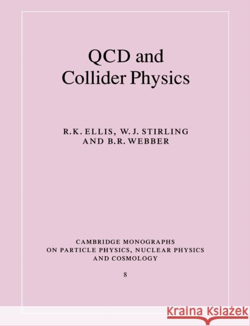 QCD and Collider Physics R. K. Ellis W. J. Stirling B. R. Webber 9780521545891 Cambridge University Press