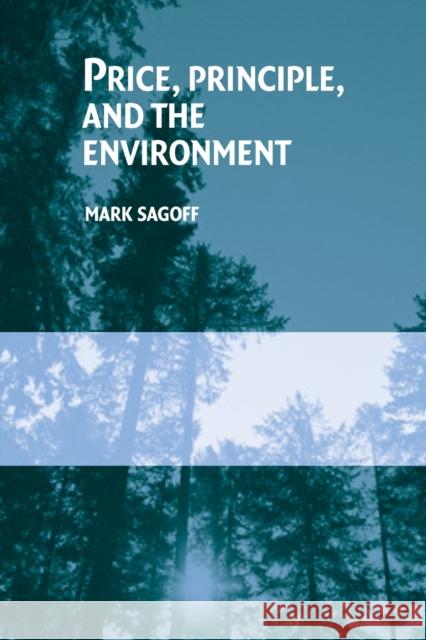 Price, Principle, and the Environment Mark Sagoff 9780521545969 Cambridge University Press