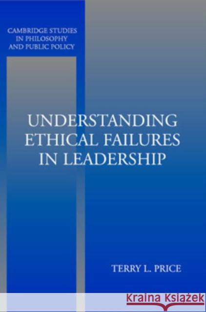 Understanding Ethical Failures in Leadership Terry Price Douglas MacLean 9780521545976 Cambridge University Press