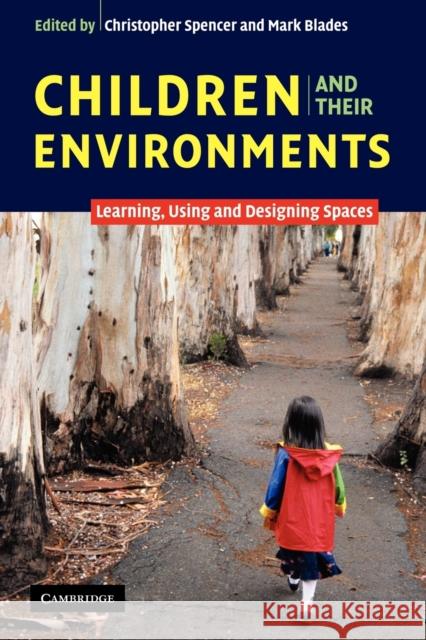 Children and Their Environments: Learning, Using and Designing Spaces Spencer, Christopher 9780521546829 Cambridge University Press
