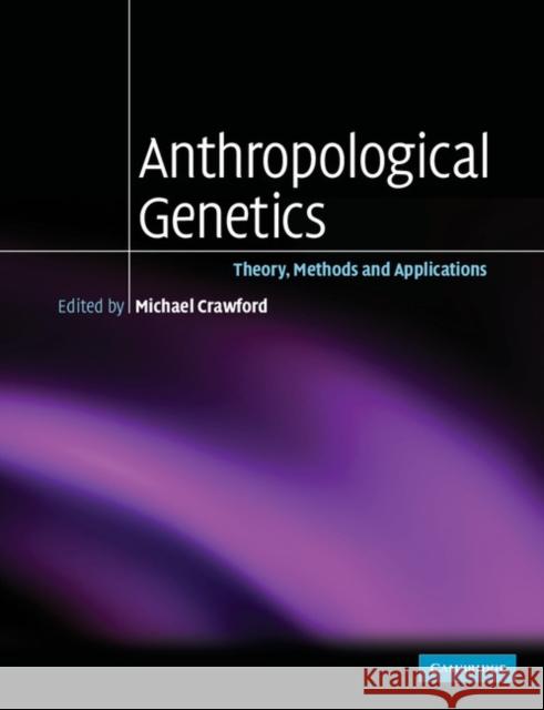 Anthropological Genetics: Theory, Methods and Applications Crawford, Michael H. 9780521546973