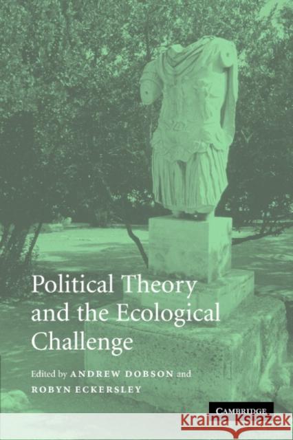 Political Theory and the Ecological Challenge Andrew P. Dobson Robyn Eckersley 9780521546980 Cambridge University Press