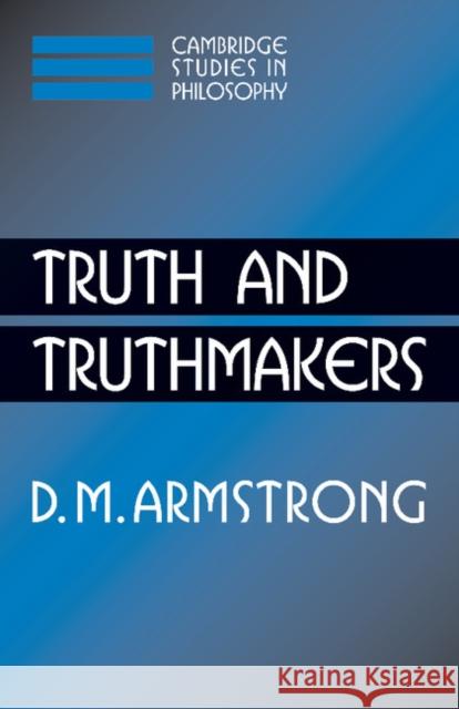 Truth and Truthmakers D. M. Armstrong Ernest Sosa Jonathan Dancy 9780521547239 Cambridge University Press