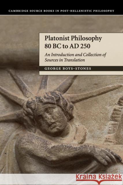 Platonist Philosophy 80 BC to Ad 250: An Introduction and Collection of Sources in Translation Boys-Stones, George 9780521547390