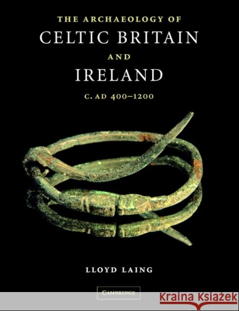 The Archaeology of Celtic Britain and Ireland: C.Ad 400 - 1200 Laing, Lloyd 9780521547406