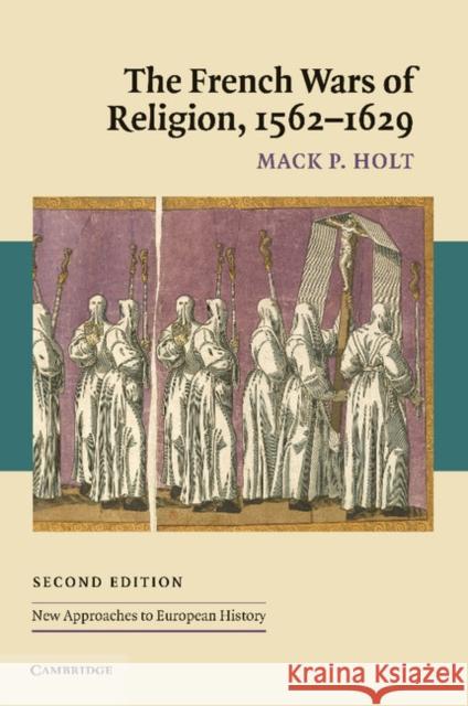 The French Wars of Religion, 1562-1629 Mack P. Holt 9780521547505 0