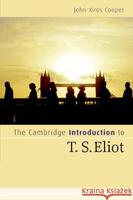 The Cambridge Introduction to T. S. Eliot John Xiros Cooper 9780521547598 Cambridge University Press