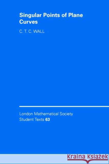 Singular Points of Plane Curves C. T. C. Wall C. M. Series J. W. Bruce 9780521547741 Cambridge University Press