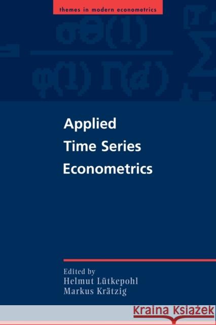 Applied Time Series Econometrics Helmut Luetkepohl Markus Kraetzig Peter C. B. Phillips 9780521547871 CAMBRIDGE UNIVERSITY PRESS