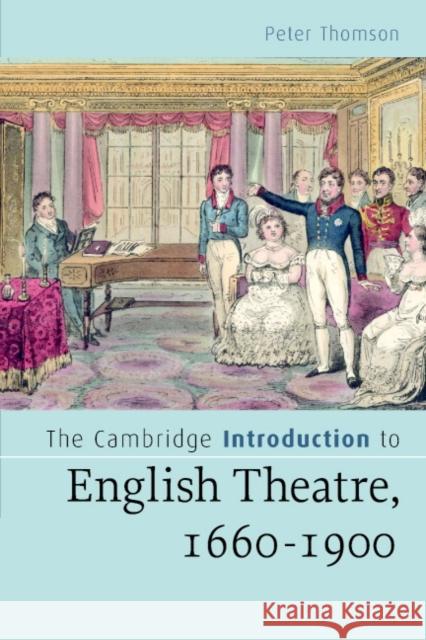 The Cambridge Introduction to English Theatre, 1660-1900 Peter Thomson 9780521547901 Cambridge University Press
