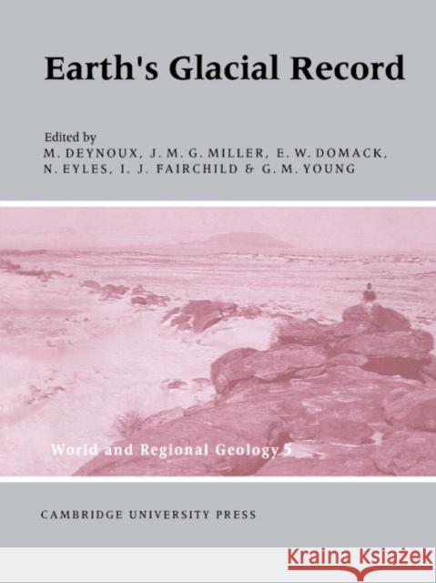 Earth's Glacial Record M. Deynoux J. M. G. Miller E. W. Domack 9780521548038 Cambridge University Press