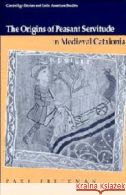 The Origins of Peasant Servitude in Medieval Catalonia Paul Freedman P. E. Russell E. Pupo-Walker 9780521548052
